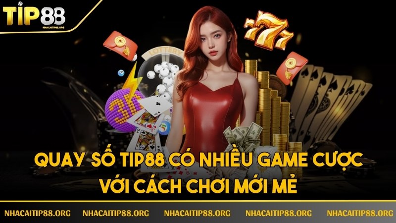 Quay số mang tới nhiều game cược với cách chơi mới mẻ