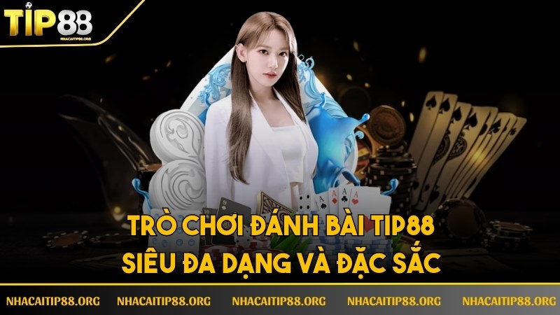 Trò chơi đánh bài siêu đa dạng và đặc sắc